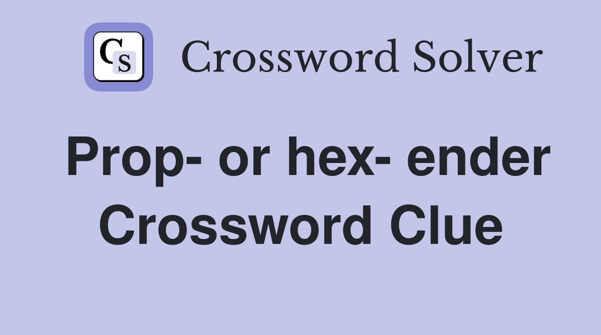 Prop or hex ender Crossword Clue Answers Crossword Solver